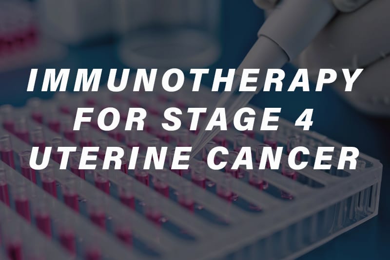 IMMUNOTHERAPY-FOR-STAGE-4-UTERINE-CANCER IMMUNOTHERAPY-FOR-STAGE-4-UTERINE-CANCER